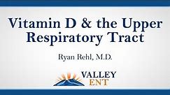 Vitamin D & the Upper Respiratory Tract