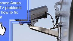 Common Anran CCTV problems and how to fix them