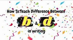 How To Teach Difference Between b and d To Kids?