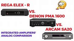 Rega Elex-R vs Denon PMA1600 vs Arcam SA20 | Analog comparison