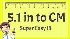5.1 Inches to CM - Super Easy !