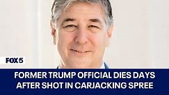 Mike Gill, former Trump official, dies days after being shot in DMV carjacking spree