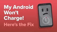 My Android Won't Charge! Here's The Fix.