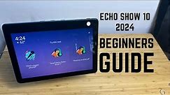Amazon Echo Show 10 - 2024 Complete Beginners Guide
