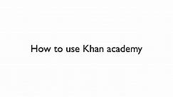 How to use Khan academy