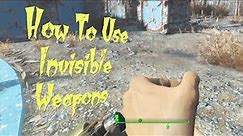 Fallout 4 ~ How To Use Invisible Weapons