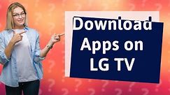 Can I download apps on LG Smart TV?