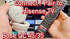 Bose QC 45/35 Headphones: How to Connect to Hisense Smart TV (Wireless Bluetooth Connection)