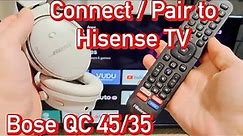 Bose QC 45/35 Headphones: How to Connect to Hisense Smart TV (Wireless Bluetooth Connection)
