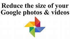 Reduce the size of your Google photos and videos