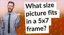 What size picture fits in a 5x7 frame?
