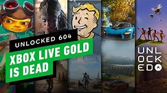 Xbox Live Gold Is Dead. But Is That a Good Thing? – Unlocked 604