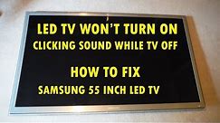 SAMSUNG LED TV WON'T TURN ON ...MAKES CLICKING SOUND. SAMSUNG TVs