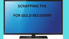 SCRAPPING / scrapping a huge tv for gold recovery