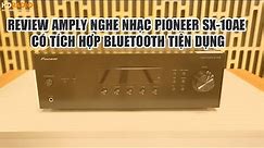 Review Amply nghe nhạc Pioneer SX-10AE Có Tích Hợp Bluetooth Tiện Dụng