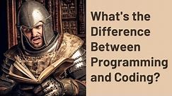 What's the Difference Between Programming and Coding?