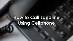 How to Call a Landline Number Using Your Cellphone or Telephone