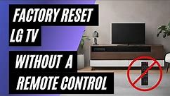 LG TV Factory Reset: No Remote? No Problem! Easy Step-by-Step Guide