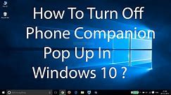 How To Turn Off Phone Companion Pop Up in Windows 10 ?
