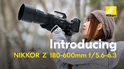 New NIKKOR Z 180-600mm VR | Highly Anticipated Powerful f/5.6-6.3 Zoom Lens for Nikon Z Series