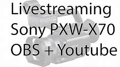 How to livestream with Sony PXW X70 or FS5 using OBS and YouTube (for free!)
