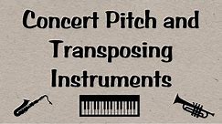 What is concert pitch, and why and how do instruments transpose?