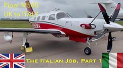 The Italian Job, Part 1, Piper M500, UK to Italy. New Page Aviation Flight VLOG#25