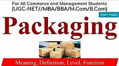 Packaging in Marketing Management, type of packaging, Functions of Packaging, Level of packaging
