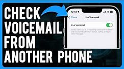 How to Check Voicemail From Another Phone (iPhone, Android & Landline)