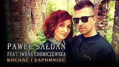 Paweł Sałdan feat. Iwona Chomiczewska - Kochać i zapomnieć (Official Video)