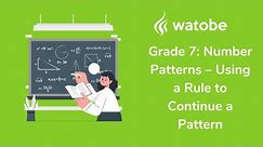 Grade 7 - Number Patterns (using a rule to continue a pattern)