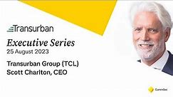 Executive Series 25 Aug 2023: Transurban Group (TCL) CEO, Scott Charlton