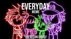 Everyday meme | ft. The Afton Family | HAPPY 6th BIRTHDAY TO FNAF (NO CLARA)