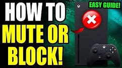 Xbox How to Mute, Block, or Unblock Someone! Xbox Mute, Block, or Unblock Players Easy Guide!