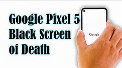How To Fix The Google Pixel 5 Black Screen Of Death Issue