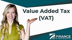 Value-Added Tax (VAT) | Definition, How It Works, and Purpose