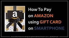 How to Pay on Amazon Using Gift Card on Smartphone