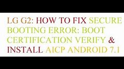 LG G2 Android 7.1 (Secure Booting Error: Boot Certification​ Verify) How to Install AICP VS-980 D800