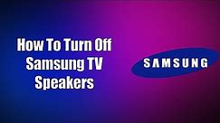 How To Turn Off Samsung TV Speakers