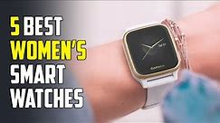5 Best Smartwatches for Women 2024 | Best Smartwatch for Women 2024