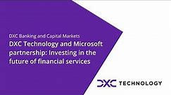 DXC Technology and Microsoft partnership: Investing in the future of financial services