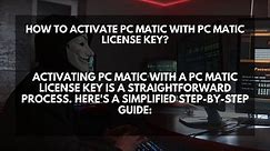 PC Matic License Key - How To Activate PC Matic With PC Matic License Key?
