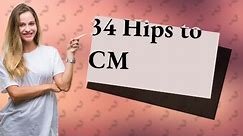 What is 34 hips in cm?
