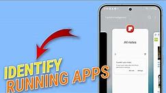 Identifying Running Apps on Samsung Galaxy Devices