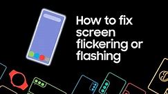 How to fix screen flickering or flashing on your Samsung phone or tablet