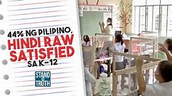 44% ng Pilipino, hindi raw satisfied sa K-12 | Stand for Truth