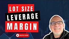 Everything You Need To Know About Lot Size, Leverage, And Margin