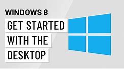 Windows 8: Getting Started with the Desktop