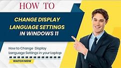 How to Change Display Language Settings in Windows 11: Customize Your OS Language