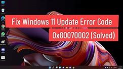 Fix Windows 11 Update Error Code 0x80070002 (Solved)
